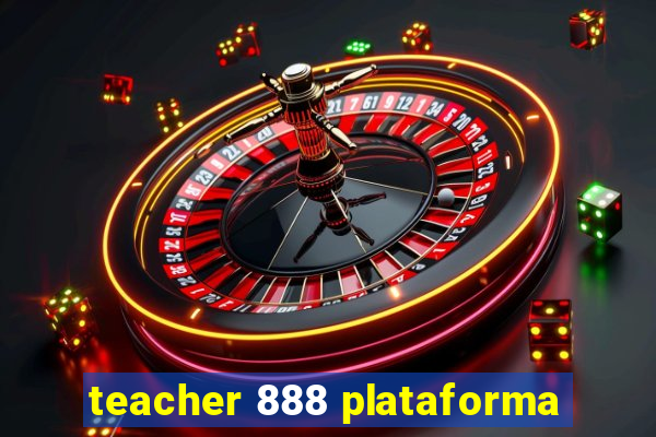 teacher 888 plataforma